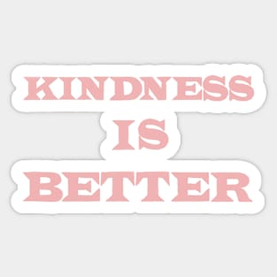 Kindness Is Better Sticker